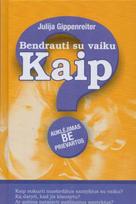 Bendrauti su vaiku. Kaip? Auklėjimas be prievartos - Julija Gippenreiter