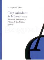 Tarp Arkadijos ir inferno: XX amžiaus tremtis J. Bobrovskio ir A. Nykos-Niliūno lyrikoje - Laurynas Katkus