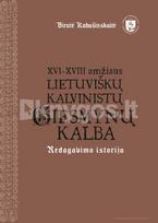 XVI–XVIII amžiaus lietuviškų kalvinistų giesmynų kalba: redagavimo istorija - Birutė Kabašinskaitė