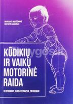 KŪDIKIŲ IR VAIKŲ MOTORINĖ RAIDA. Vertinimas, kineziterapija, patarimai - Margarita Radžiūnienė, Kęstutis Radžiūnas
