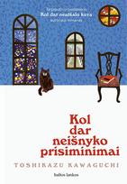 KOL DAR NEIŠNYKO PRISIMINIMAI. Tarptautinio bestselerio „Kol dar neatšalo kava“ autoriaus romanas - Toshikazu Kawaguchi