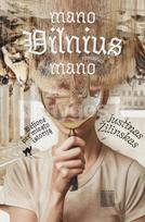 MANO VILNIUS MANO. Kelionė per miesto istoriją - Justinas Žilinskas