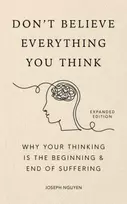 KNYGA Joseph Nguyen Don't Believe Everything You Think (Expanded Edition), Why Your Thinking Is The Beginning & End Of Suffering (Graduation Gift)