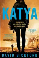KNYGA David Bickford KATYA, What would you risk for half a billion dollars?