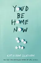 KNYGA Kathleen Glasgow You'd Be Home Now