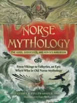 KNYGA Kelsey A. Fuller-Shafer Norse Mythology: The Gods, Goddesses, and Heroes Handbook