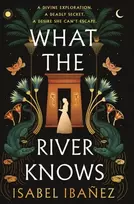 KNYGA Isabel Ibanez What the River Knows, the addictive and endlessly romantic historical fantasy