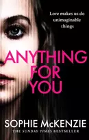 KNYGA Sophie Mckenzie Anything For You, A tense and unputdownable psychological thriller from the SUNDAY TIMES bestselling author