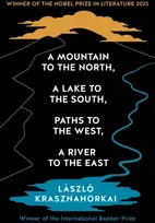 KNYGA Laszlo Krasznahorkai Mountain to the North, A Lake to The South, Paths to the West, A River to the East