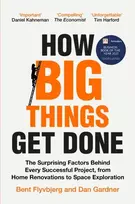KNYGA Bent Flyvbjerg How Big Things Get Done, The Surprising Factors Behind Every Successful Project, from Home Renovations to Space Exploration
