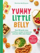KNYGA Romina Bertinazzo Yummy Little Belly, Over 80 Quick, Easy, Nutritious Recipes to Keep You and Your Little Ones Happy