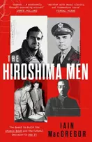 KNYGA Iain Macgregor Hiroshima Men, The Quest to Build the Atomic Bomb, and the Fateful Decision to Use It