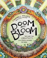 KNYGA Campbell Walker Doom and Bloom, The Case for Creativity in a World Hooked on Panic