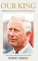 KNYGA Robert Jobson Our King: Charles III, The Man and the Monarch Revealed - Commemorate the historic coronation of the new King