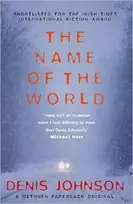 KNYGA Denis Johnson Name of the World, The