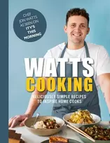 KNYGA Jon Watts Watts Cooking, Deliciously simple recipes to inspire home cooks