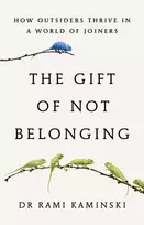 KNYGA Rami Kaminski Gift of Not Belonging, How Outsiders Thrive in a World of Joiners