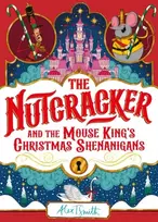 KNYGA Alex T Smith Nutcracker, And the Mouse King's Christmas Shenanigans