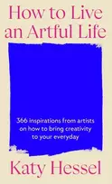KNYGA Katy Hessel How To Live An Artful Life, 366 Inspirations from Artists on how to Bring Creativity to Your Everyday