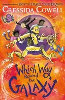 KNYGA Cressida Cowell Which Way Round the Galaxy, The 'out-of-this-world' new series from the author of HOW TO TRAIN YOUR DRAGON