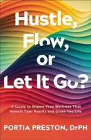 KNYGA Portia Preston Hustle, Flow, or Let It Go?, A Guide to Shame-Free Wellness That Honors Your Reality and Gives You Life