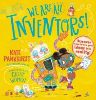 KNYGA Kate Pankhurst We Are All Inventors!, Discover how to turn your ideas into reality!