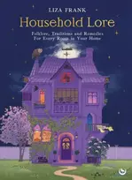 KNYGA Frank Liza Household Lore, Folklore, Traditions and Remedies For Every Room in Your Home