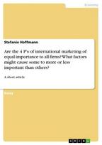 Are the 4 P's of international marketing of equal importance to all firms? What factors might cause some to more or less important than others?: A short article