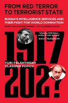 From Red Terror to Terrorist State: Russia's Intelligence Services and Their Fight for World Domination from Felix Dzerzhinsky to Vladimir Putin