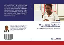Ghana School Feeding for Rural Poverty Reduction: A Qualitative Exploratory Case Study. Second Edition