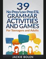 39 No-Prep/Low-Prep ESL Grammar Activities and Games: For Teenagers and Adults