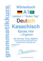 Wörterbuch Deutsch - Kasachisch - Englisch Niveau A1: Lernwortschatz A1 Lektion 1 Guten Tag Sprachkurs Deutsch zum erfolgreichen Selbstlernen für  TeilnehmerInnen aus Kasachstan