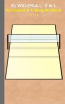 3D Volleyball 2 in 1 Tacticboard and Training Workbook: Tactics/strategies/drills for trainer/coaches, notebook, training, exercise, exercises, drills, practice, exercise course, tutorial, winning strategy, technique, sport club, play moves, coaching inst