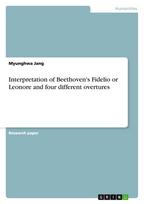Interpretation of Beethoven's Fidelio or Leonore and four different overtures