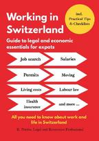 Working in Switzerland: Guide to economic and legal essentials for expats: All you need to know about working and living in Switzerland