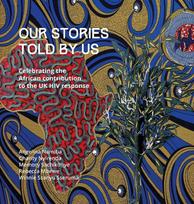 Our Stories Told By Us: Celebrating the African Contribution to the UK HIV Response