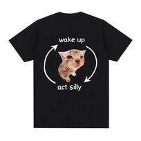 Wake Up Act Silly Meme Grafiniai marškinėliai Juokingi, mieli kačių raštai trumpomis rankovėmis marškinėliai Vyriški moteriški laisvalaikio 100 % medvilnės dideli marškinėliai S