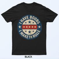 I Have Boobs I Make The Rules Funny Distressed Badge T-Shirt S