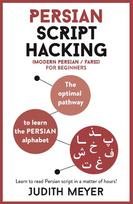 Modern Persian Script Hacking: The Optimal Way to Learn the Persian / Farsi Alphabet