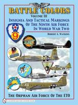 Battle Colors Volume III: Insignia and Tactical Markings of the Ninth Air Force in World War II