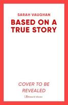 Based on a True Story: The gripping new suspense novel from the bestselling author of Anatomy of a Scandal, guaranteed to keep you up all night...