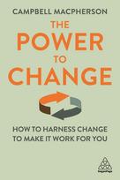 Power to Change: How to Harness Change to Make It Work for You