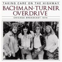 CD Bachman-Turner Overdrive – Taking Care On The Highway (Chicago Broadcast 1974)