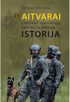 Aitvarai.Lietuvos specialiųjų operacijų pajėgų istorija. - Giedrius Petkevičius