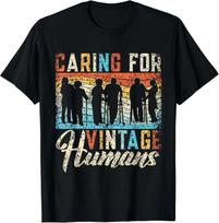 Caring For Vintage Humans Nurses Nursing Geriatric Nurse Gift Unisex T-Shirt 3XL