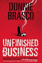 Donnie Brasco: Unfinished Business: Shocking Declassified Details from the FBIs Greatest Undercover Operation and a Bloody Timeline of the Fall of th