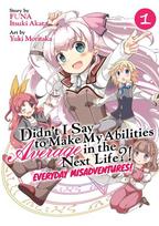 Didnt I Say to Make My Abilities Average in the Next Life?! Everyday Misadventures! (Manga) Vol. 1