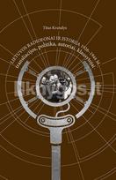 Lietuvos radiofonai ir istorija 1926–1944 m.: transliacijos, politika, autoriai, klausytojai - Titas Krutulys