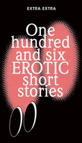 One Hundred and Six Erotic Short Stories