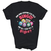 Bingo Game How Come Everyone Else Yells Bingo Unisex Shirt Gift XL